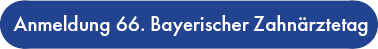 Melden Sie sich hier zum 66. Bayerischen Zahnärztetag an! Melden Sie sich hier zum 66. Bayerischen Zahnärztetag an!